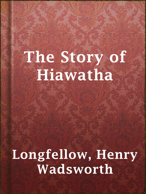 Title details for The Story of Hiawatha by Henry Wadsworth Longfellow - Available